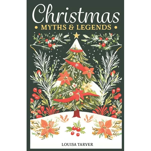 Christmas Myths & Legends: A Treasury of Winter Mythology Ancient Folk Tales & Holiday Folklore - Discover Traditional Stories, Mythical Creature - Paperback