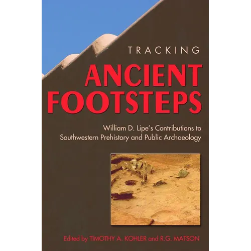Tracking Ancient Footsteps: William D. Lipe's Contributions to Southwestern Prehistory and Public Archaeology - Paperback