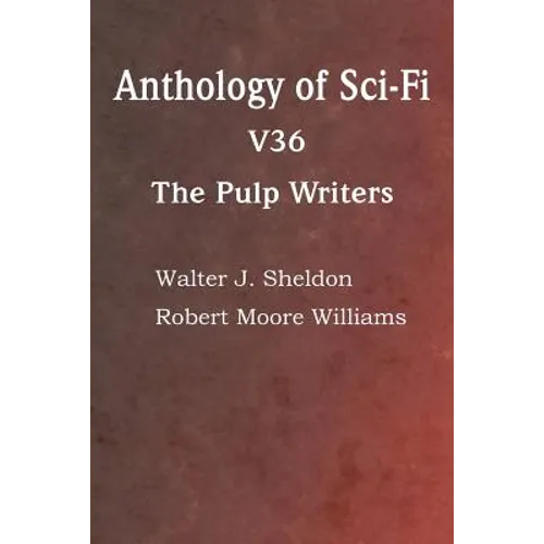 Anthology of Sci-Fi V36, the Pulp Writers - Paperback