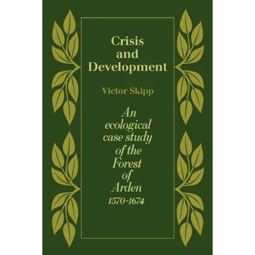Crisis and Development: An Ecological Case Study of the Forest of Arden 1570 1674 - Paperback