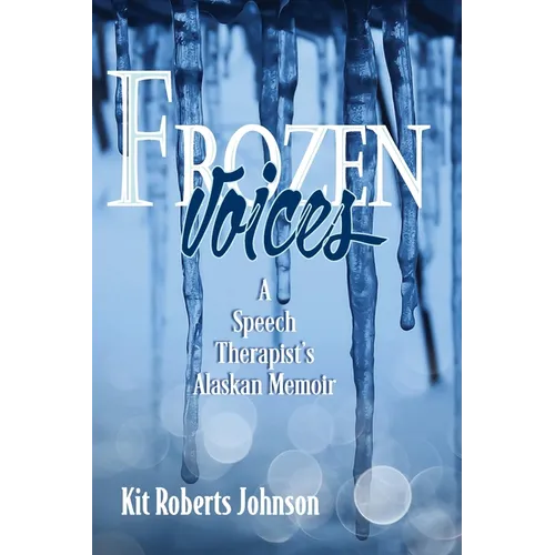 Frozen Voices: A Speech Therapist's Alaskan Memoir - Paperback