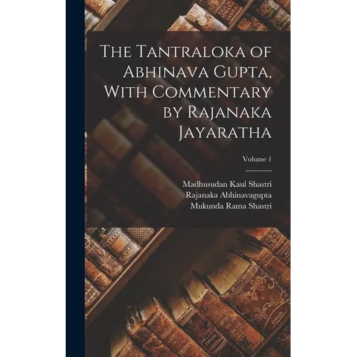 The Tantraloka of Abhinava Gupta, With Commentary by Rajanaka Jayaratha; Volume 1 - Hardcover