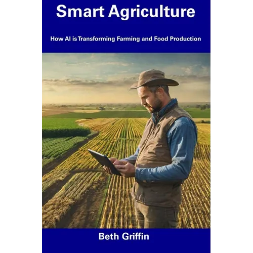 Smart Agriculture: How AI is Transforming Farming and Food Production - Paperback