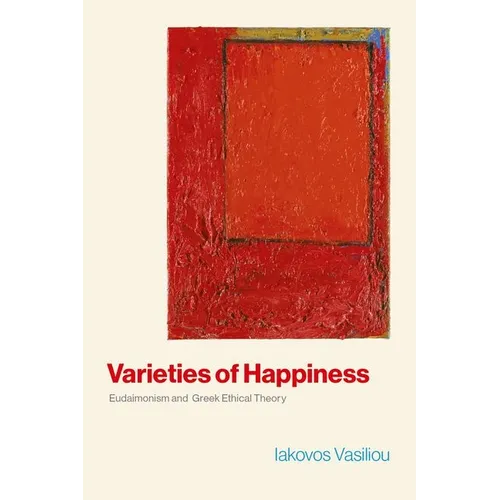 Varieties of Happiness: Eudaimonism and Greek Ethical Theory