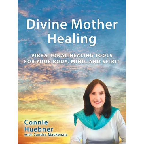 Divine Mother Healing: Vibrational Healing Tools for Your Body, Mind, and Spirit - Paperback