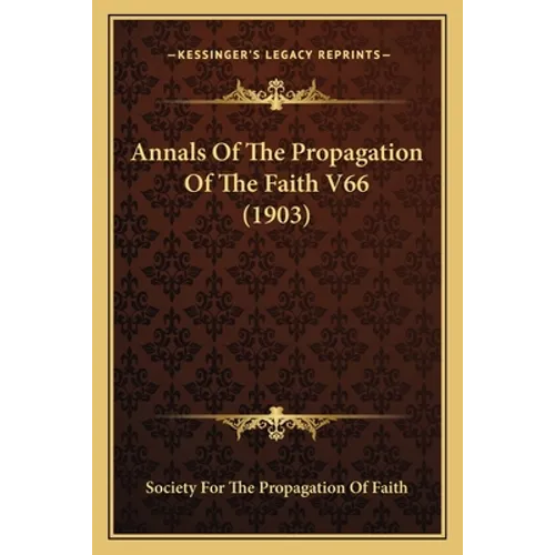 Annals Of The Propagation Of The Faith V66 (1903) - Paperback