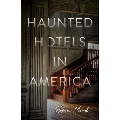 Haunted Hotels in America: Your Guide to the Nation's Spookiest Stays - Paperback
