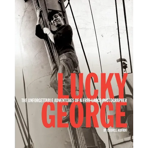 Lucky George: The Unforgettable Adventures of a Free-Lance Photographer