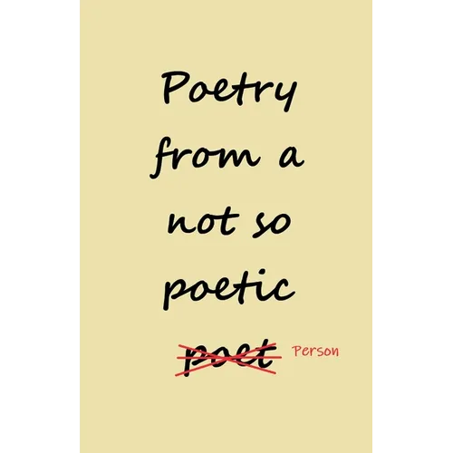 Poetry from a not so Poetic Person - Paperback