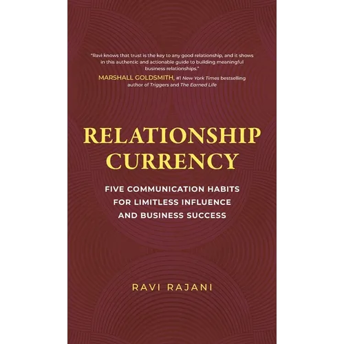 Relationship Currency: Five Communication Habits For Limitless Influence and Business Success - Hardcover