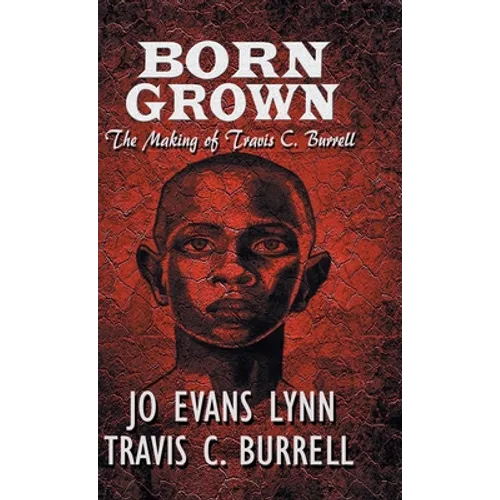 Born Grown: The Making of Travis C. Burrell - Hardcover