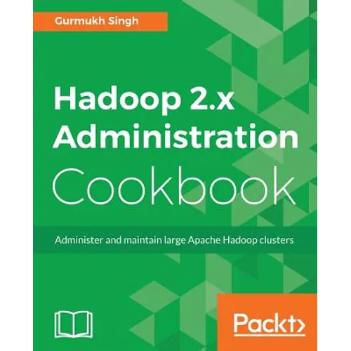 Hadoop 2.x Administration Cookbook