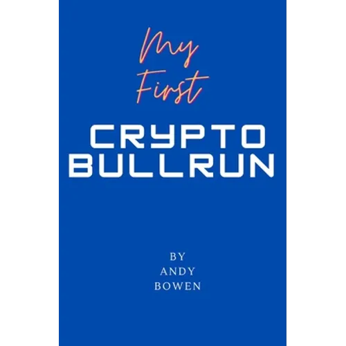 My First Crypto Bull Run: A book on how to properly navigate a cryptocurrency bull run - Paperback