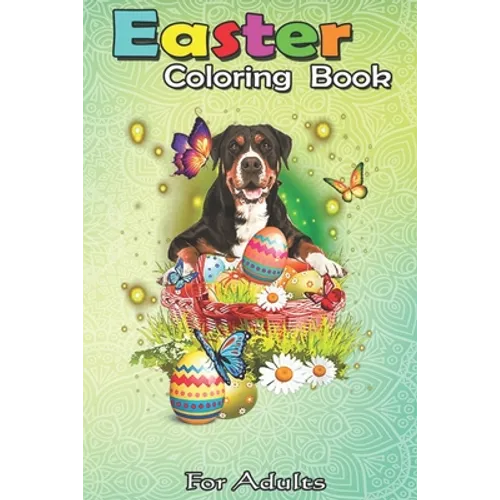 Easter Coloring Book For Adults: Greater Swiss Mountain Eggs Bunny Easter Day Lover Gift A Happy Easter Coloring Book For Teens & Adults - Great Gifts - Paperback