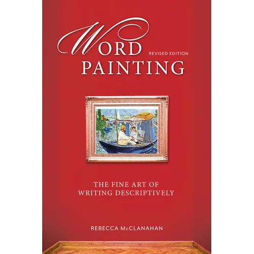 Word Painting Revised Edition: The Fine Art of Writing Descriptively - Paperback