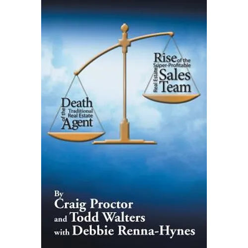 Death of the Traditional Real Estate Agent: Rise of the Super-Profitable Real Estate Sales Team - Paperback
