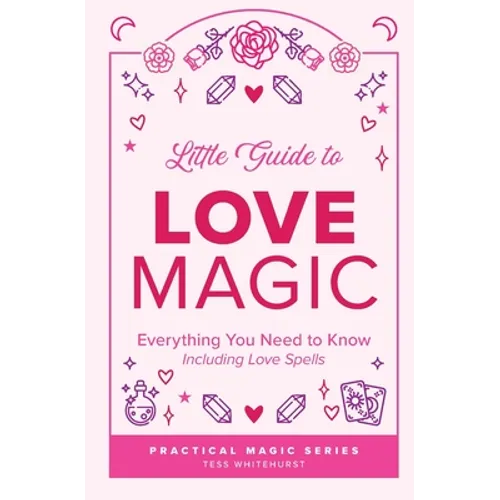 Little Guide to Love Magic: Everything You Need to Know, Including Love Spells - Paperback