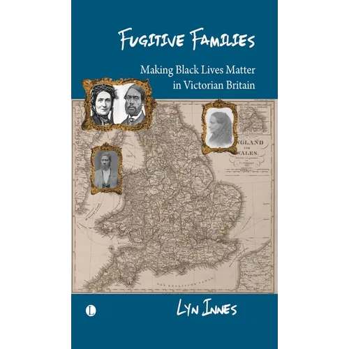 Fugitive Families: Making Black Lives Matter in Victorian Britain - Paperback