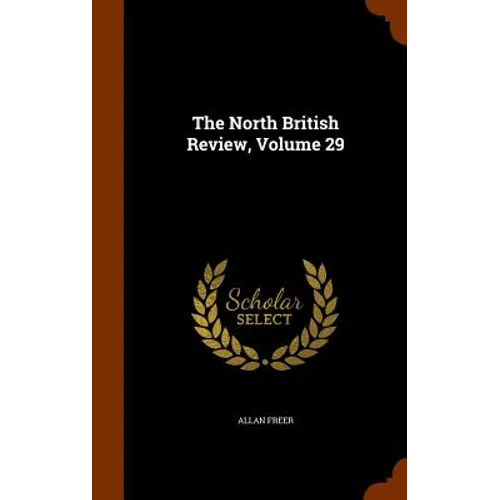 The North British Review, Volume 29 - Hardcover