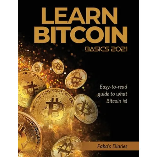 Learn Bitcoin Basics 2021: Easy-to-read guide to what Bitcoin is! - Paperback