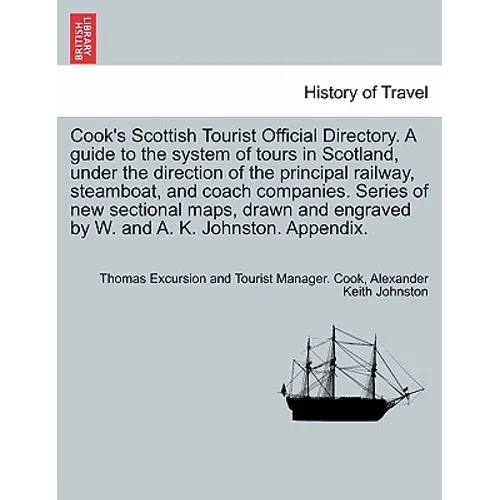Cook's Scottish Tourist Official Directory. a Guide to the System of Tours in Scotland, Under the Direction of the Principal Railway, Steamboat, and C - Paperback