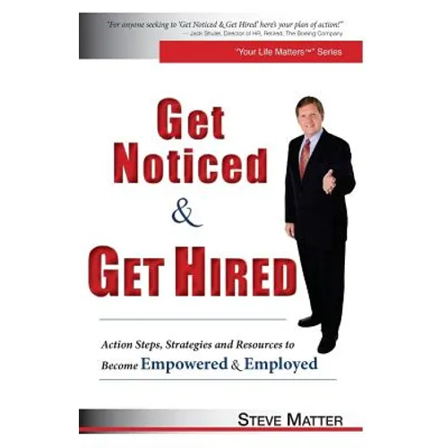 Get Noticed & Get Hired: Action Steps, Strategies and Resources to Become Empowered & Employed - Paperback