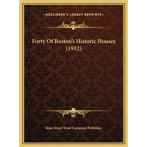 Forty Of Boston's Historic Houses (1912) - Hardcover