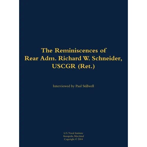 The Reminiscences of Rear Adm. Richard W. Schneider, Uscgr (Ret.): 1946- - Hardcover