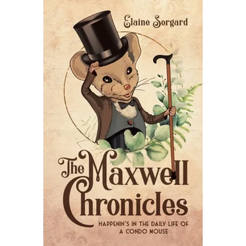 The Maxwell Chronicles: Happenin's in the Daily Life of a Condo Mouse - Paperback