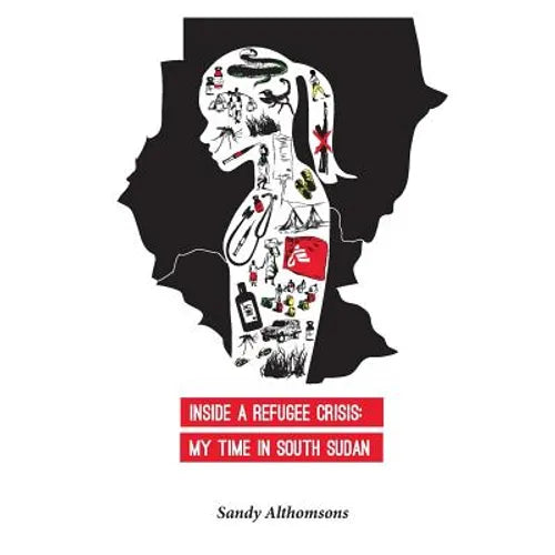 Inside a Refugee Crisis: My Time in South Sudan - Paperback