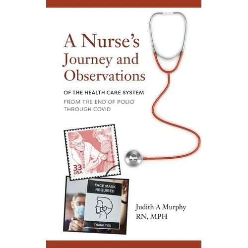 Nurse's Journey and Observations: The Health Care System from the End of Polio through COVID - Paperback