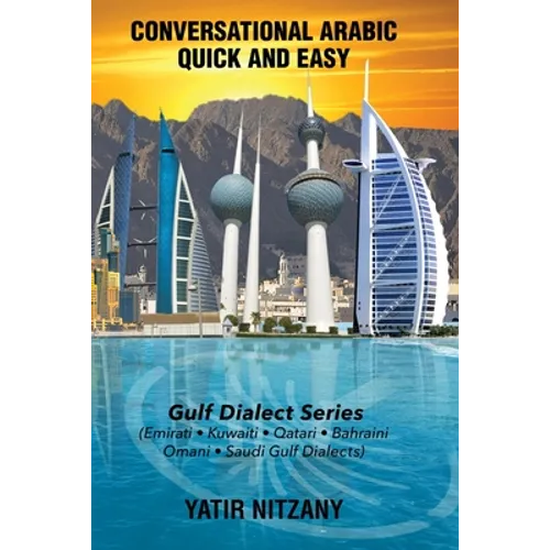 Conversational Arabic Quick and Easy: Gulf Series; Emirati, Saudi Gulf Dialect, Qatari, Kuwaiti, Bahraini, Omani Arabic Dialects - Paperback