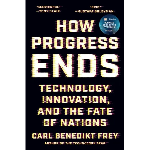 How Progress Ends: Technology, Innovation, and the Fate of Nations - Hardcover