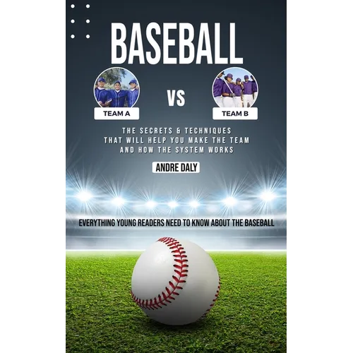 Baseball: The Secrets & Techniques That Will Help You Make the Team and How the System Works (Everything Young Readers Need to Know About the Baseball - Paperback
