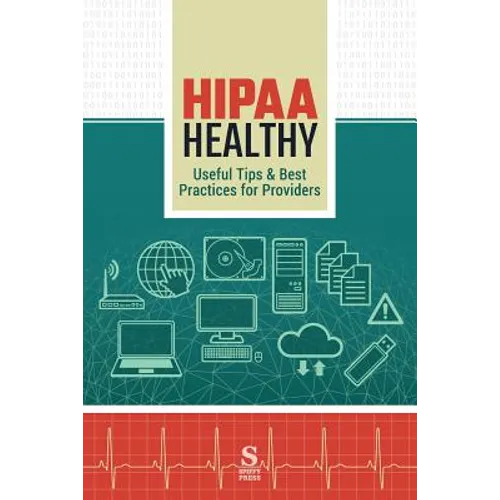 HIPAA Healthy: Useful Tips & Best Practices for Providers - Paperback
