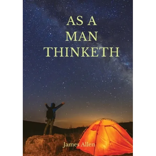 As a man thinketh: A 1903 self-help book by James Allen: 