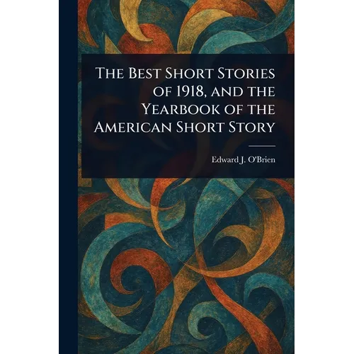 The Best Short Stories of 1918, and the Yearbook of the American Short Story - Paperback