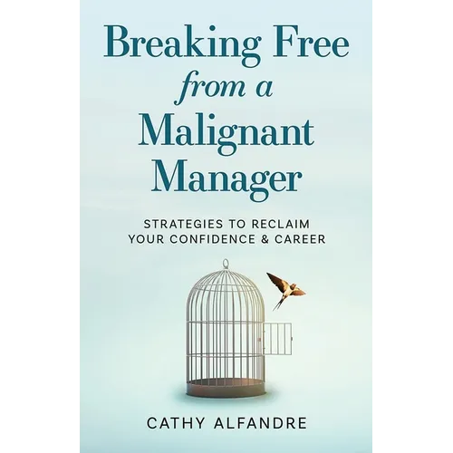Breaking Free from a Malignant Manager: Strategies to Reclaim Your Confidence & Career
