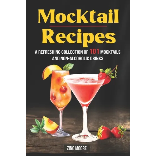 Mocktail Recipes A Refreshing Collection Of 101 Mocktails And Non-Alcoholic Drinks - Paperback