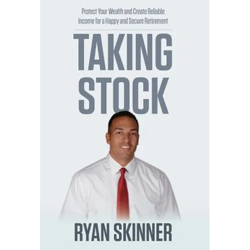 Taking Stock: Protect Your Wealth and Create Reliable Income for a Happy and Secure Retirement
