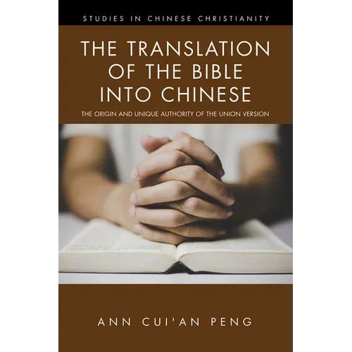 The Translation of the Bible Into Chinese: The Origin and Unique Authority of the Union Version - Paperback