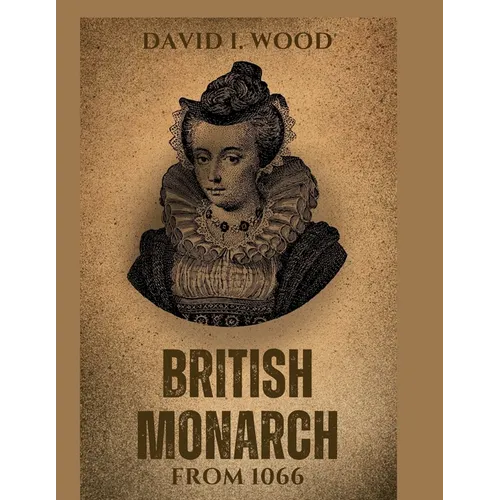 British monarch from 1066: Brief history of Britain kings and queens - Paperback