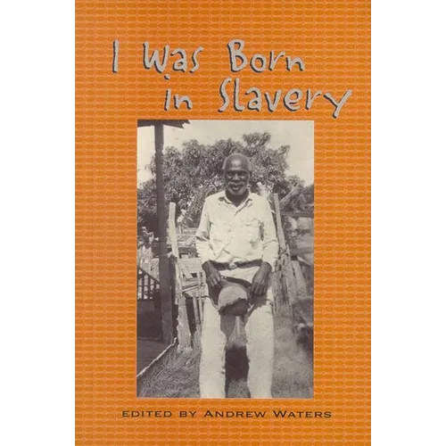 I Was Born in Slavery: Personal Accounts of Slavery in Texas - Paperback