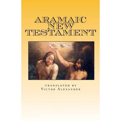 Aramaic New Testament: from the Ancient Church of the East Scriptures - Paperback