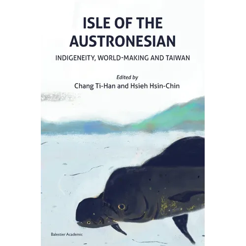 Isle of the Austronesian: Indigeneity, World-Making and Taiwan - Paperback