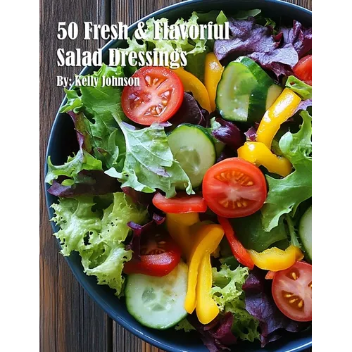 50 Fresh and Flavorful Salad Dressings - Paperback