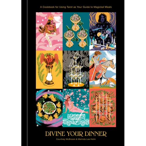 Divine Your Dinner: A Cookbook for Using Tarot as Your Guide to Magickal Meals - Hardcover