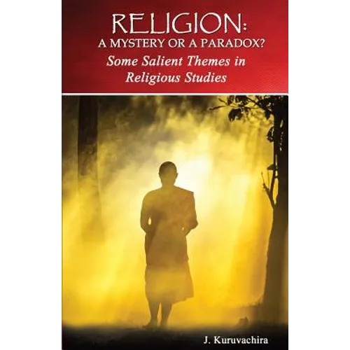 Religion: Mystery or Paradox?: Some Salient Themes in Philosophy of Religion - Paperback