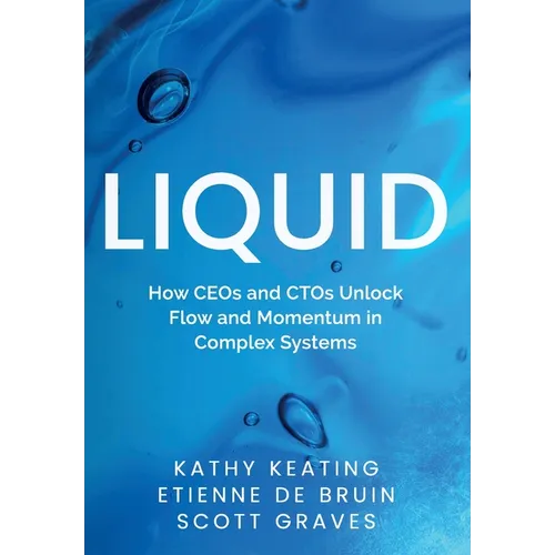 Liquid: How CEOs & CTOs Unlock Flow and Momentum in Complex Systems - Hardcover