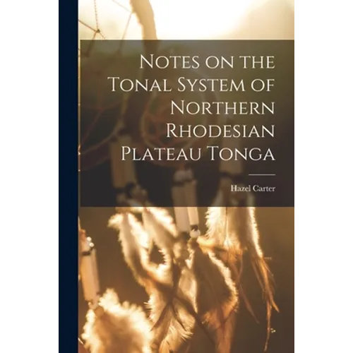 Notes on the Tonal System of Northern Rhodesian Plateau Tonga - Paperback